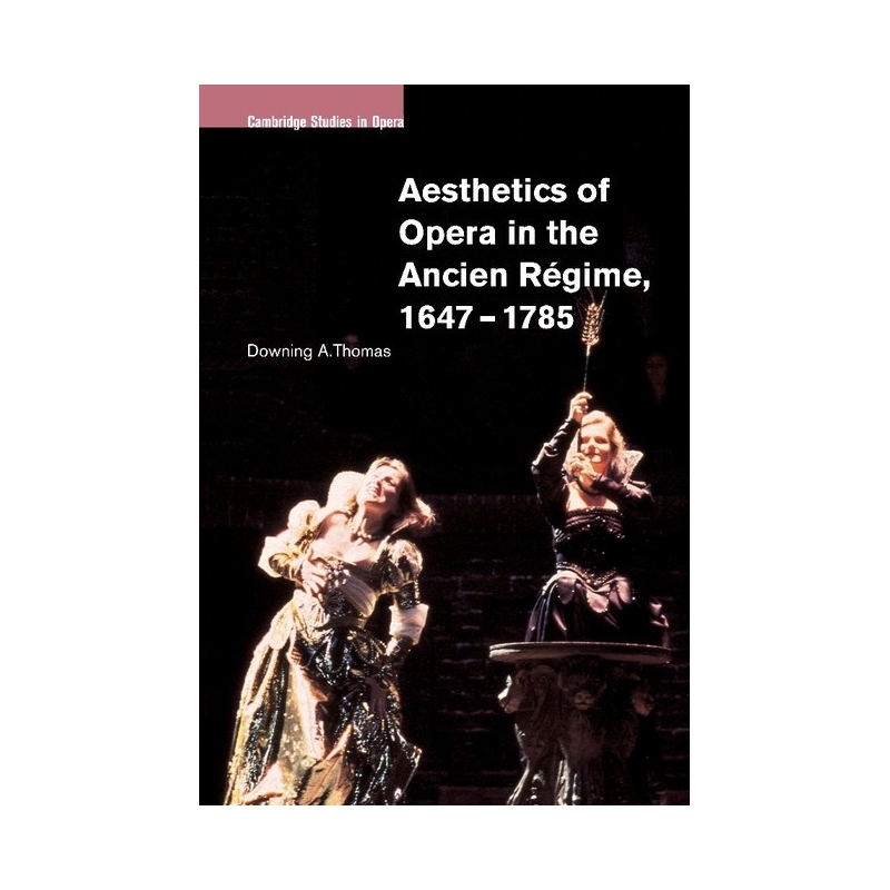 Aesthetics Of Opera In The Ancien Regime, 1647-1785