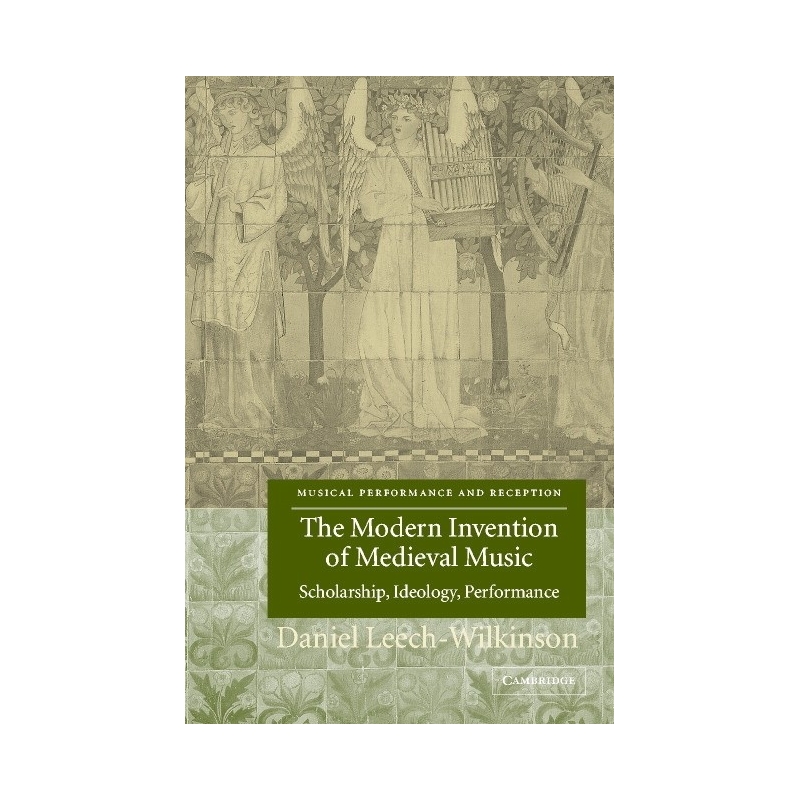 The Modern Invention Of Medieval Music