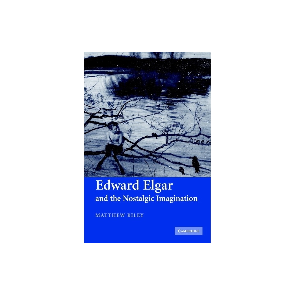 Edward Elgar And The Nostalgic Imagination