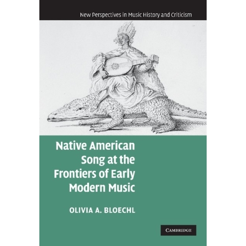 Native American Song At The Frontiers Of Early Modern Music
