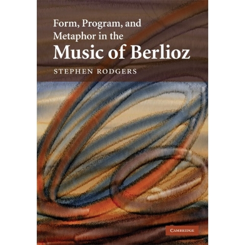 Form, Program, And Metaphor In The Music Of Berlioz