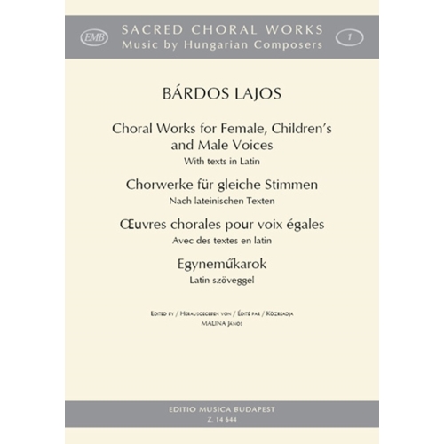 Bárdos Lajos - Choral Works For Female, Childrens And Male Voices - with texts in Latin