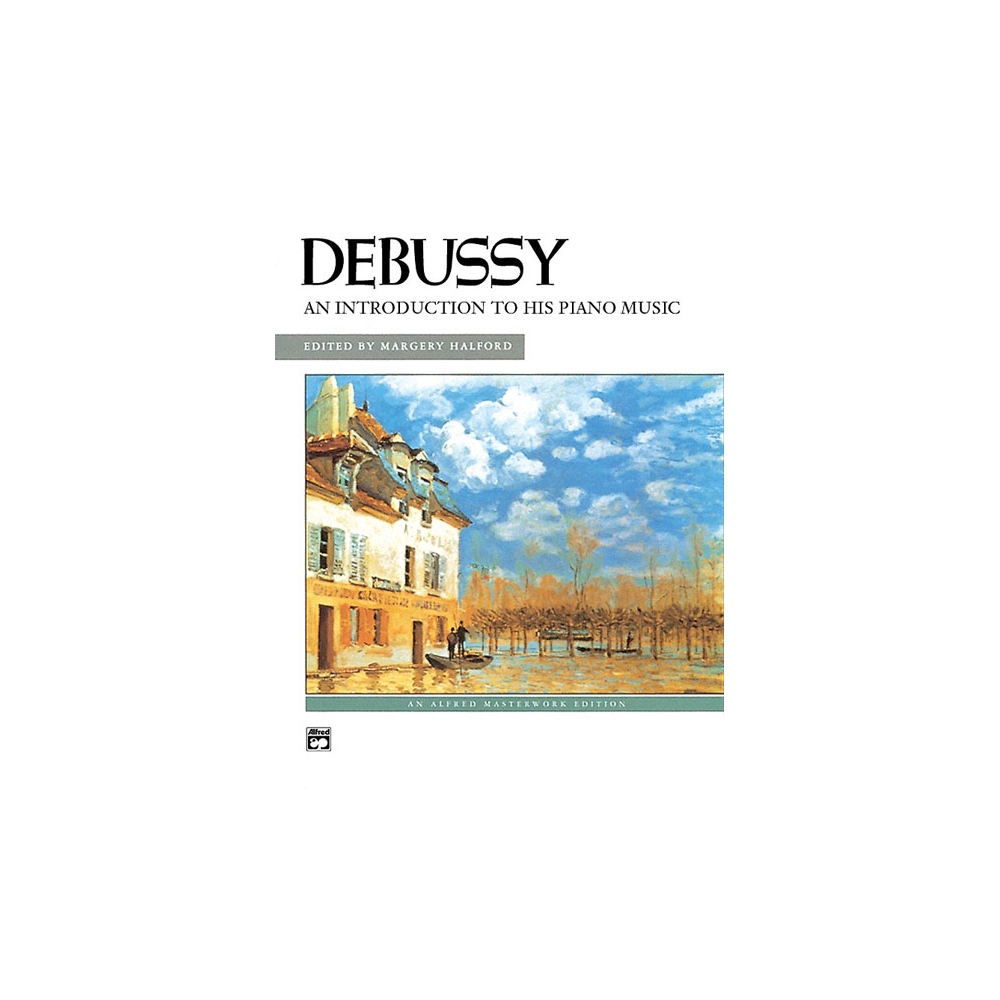 Debussy, Claude - An Introduction to His Piano Music