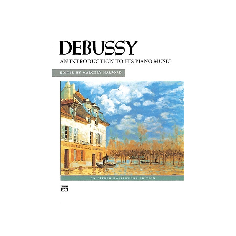 Debussy, Claude - An Introduction to His Piano Music