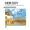 Debussy, Claude - An Introduction to His Piano Music