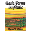 Walton, Charles W. - Basic Forms in Music