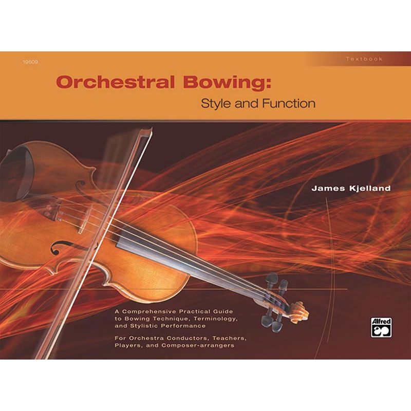 Kjelland, James - Orchestral Bowing: Style and Function