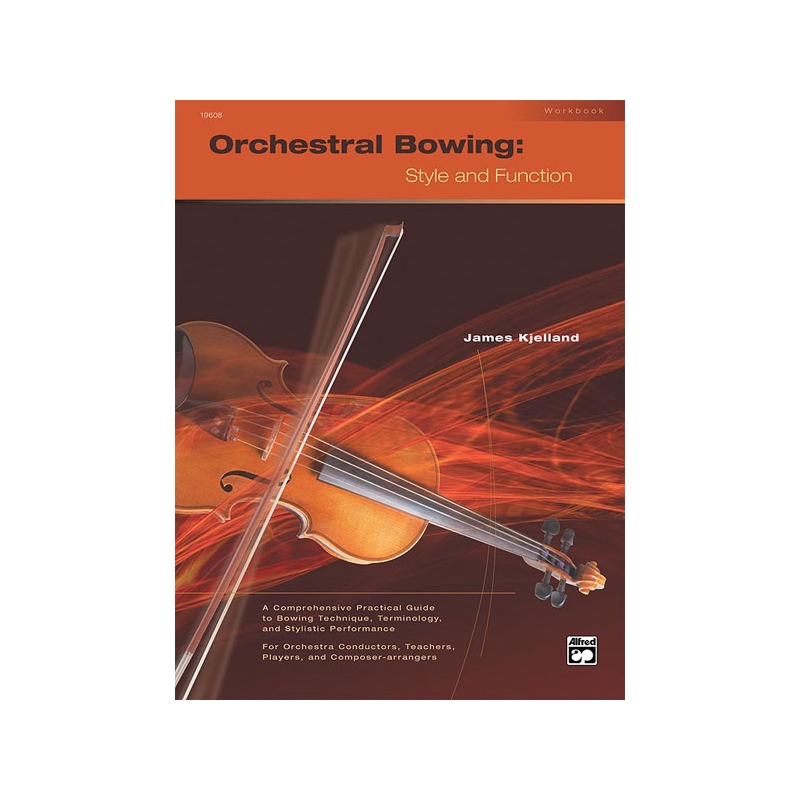 Kjelland, James - Orchestral Bowing: Style and Function