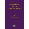Erickson, Frank - Arranging for the Concert Band