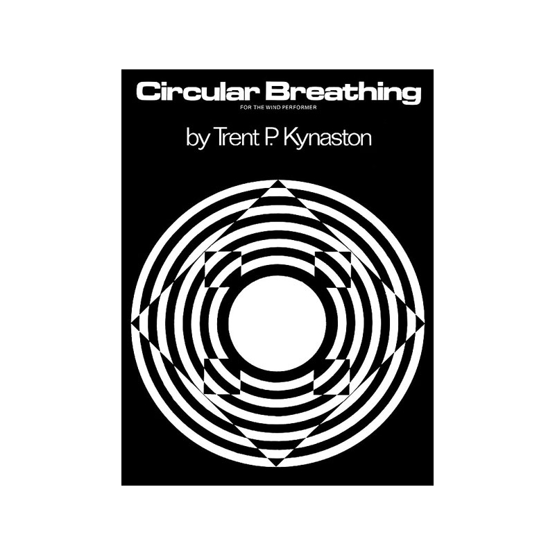 Kynaston, Trent - Circular Breathing For the Wind Performer