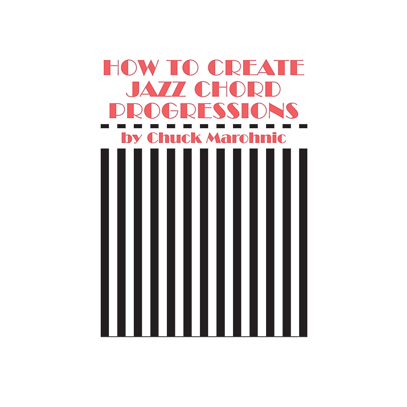 Marohnic, Chuck - How to Create Jazz Chord Progressions
