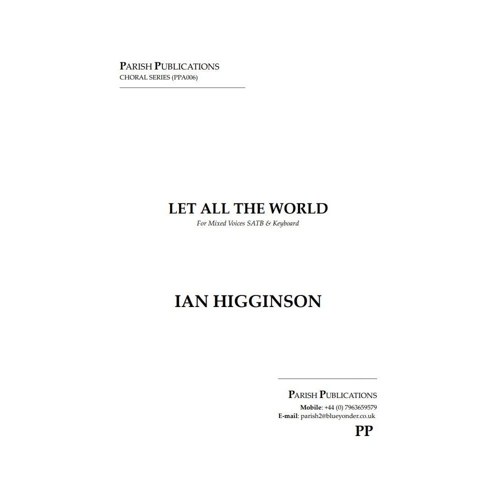 Higginson, Ian - Let All the World (SATB & Keyboard)