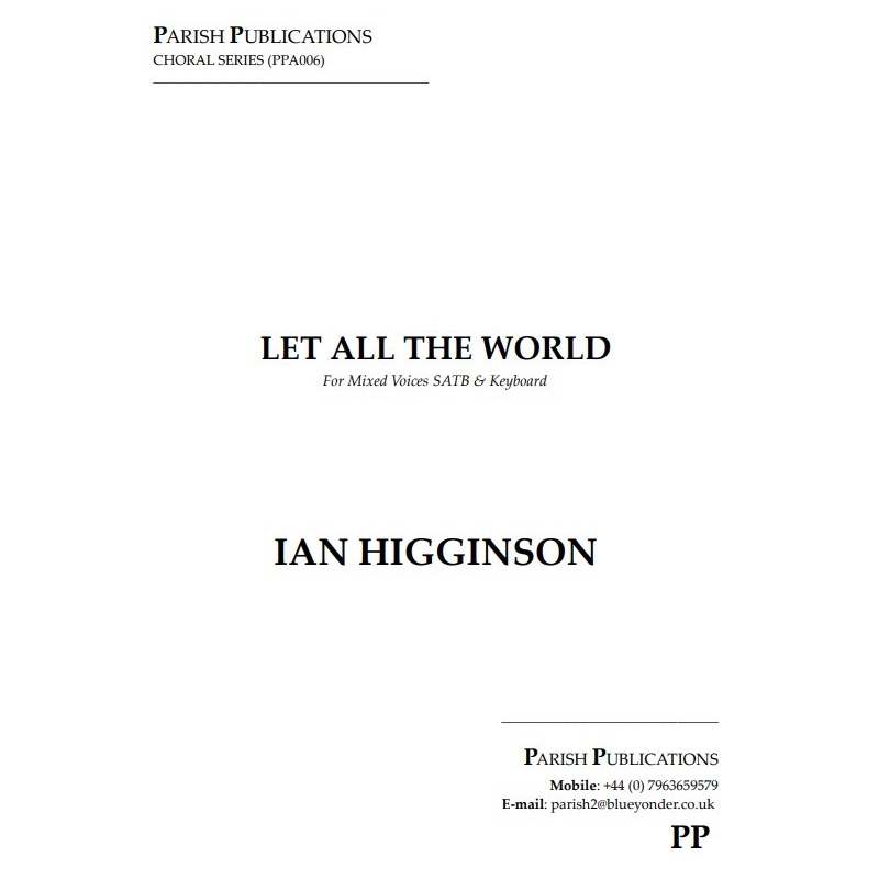 Higginson, Ian - Let All the World (SATB & Keyboard)