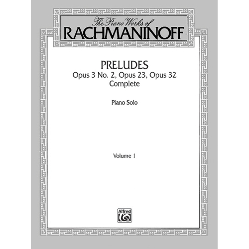 The Piano Works of Rachmaninoff, Volume I: Preludes, Opus 3 No. 2, Opus 23, Opus 32 (Complete)