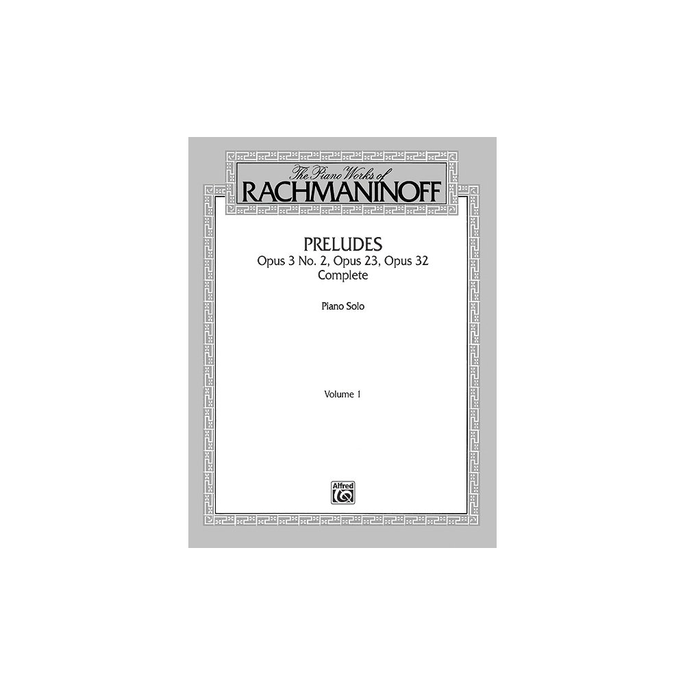 The Piano Works of Rachmaninoff, Volume I: Preludes, Opus 3 No. 2, Opus 23, Opus 32 (Complete)