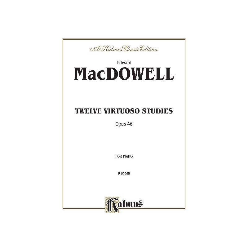 MacDowell, Edward - Twelve Virtuoso Studies, Op. 46