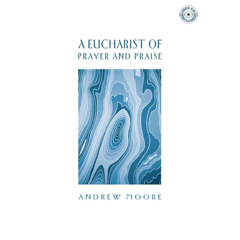 Moore, Andrew - A Eucharist of Prayer and Praise