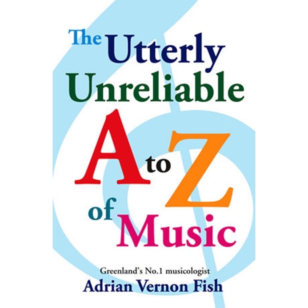Fish, Adrian Vernon - The Utterly Unreliable A to Z of Music