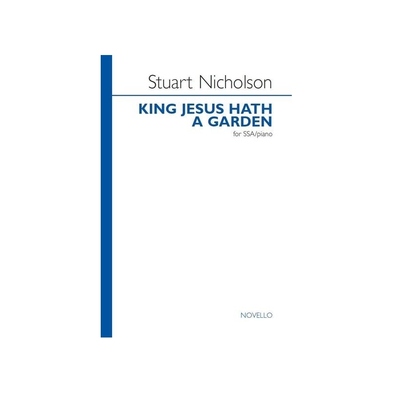 Nicholson, Stuart - King Jesus Hath A Garden (SSA)