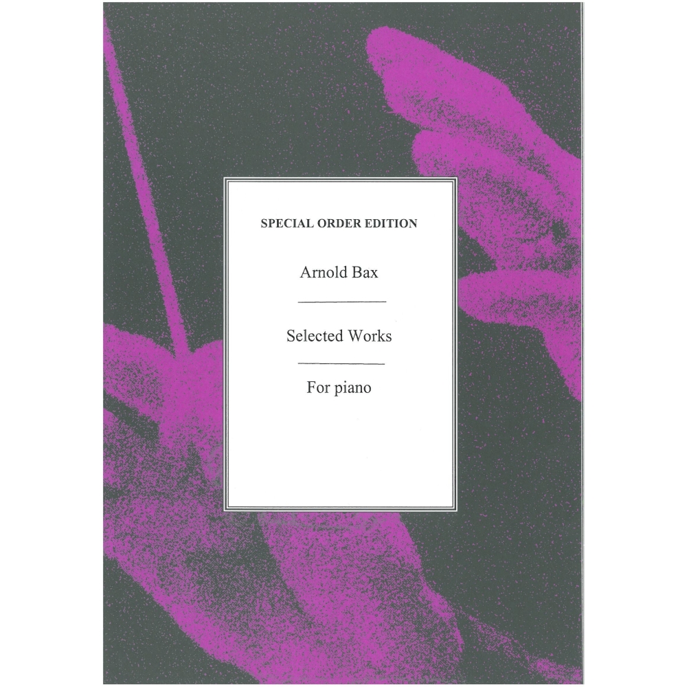 Bax, Arnold - Selected Works For Piano