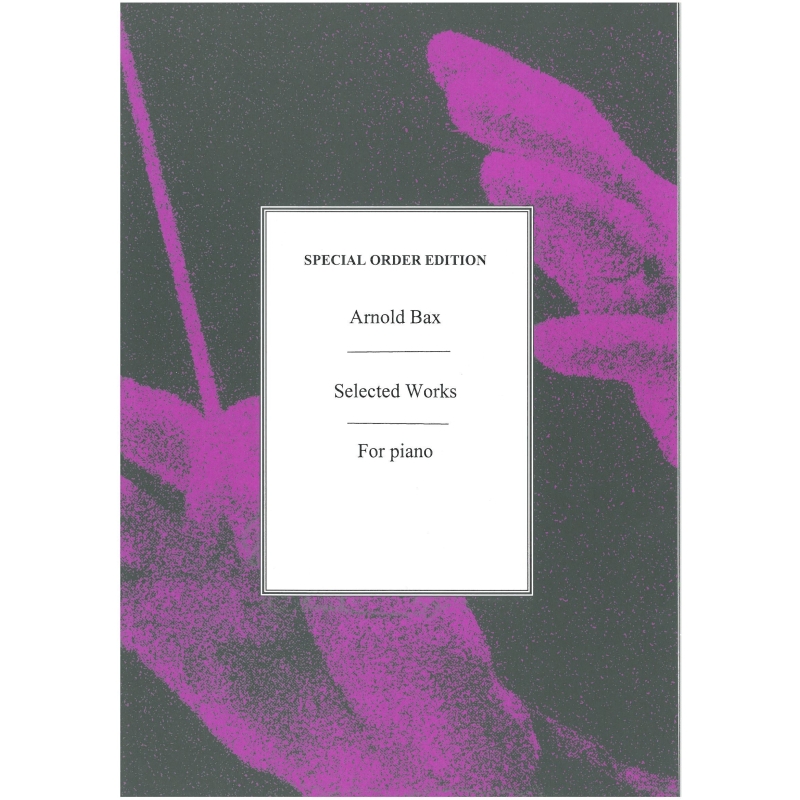 Bax, Arnold - Selected Works For Piano