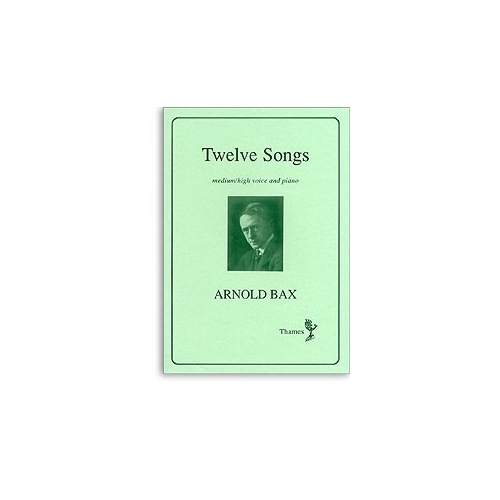 Bax, Arnold - Twelve Songs for Medium-High Voice & Piano