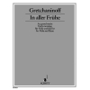 Gretchaninoff, A - Early morning (Im aller Fruher)