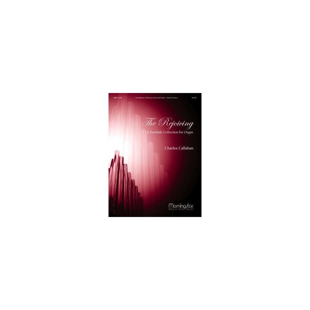 Callahan, Charles - The Rejoicing: A Postlude Collection for Organ