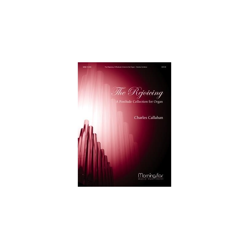 Callahan, Charles - The Rejoicing: A Postlude Collection for Organ