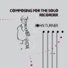 Composing for the Solo Recorder - John Turner