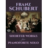 Schubert, Franz - Shorter Works For Pianoforte Solo