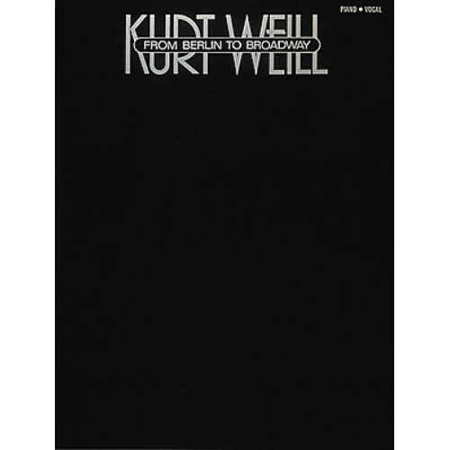 Weill, Kurt - From Berlin to Broadway