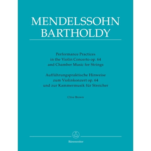 Performance Practices in the Violin Concerto Op.64 & Chamber Music for Strings of Felix Mendelssohn (Clive Brown)