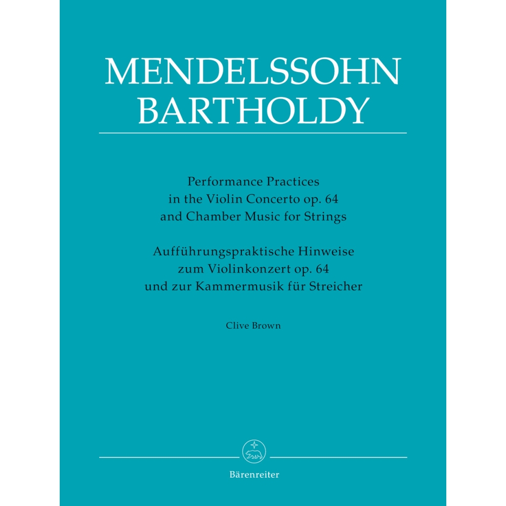 Performance Practices in the Violin Concerto Op.64 & Chamber Music for Strings of Felix Mendelssohn (Clive Brown)