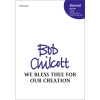 Chilcott, Bob - We bless thee for our creation