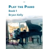 Kelly, Bryan - Play the Piano Book 1