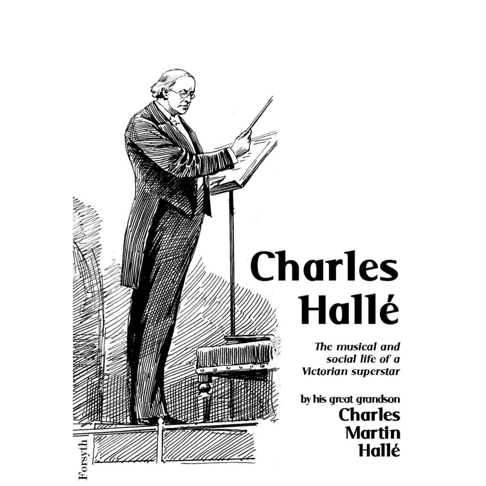 Charles Halle: The Musical and Social Life of a Victorian Superstar