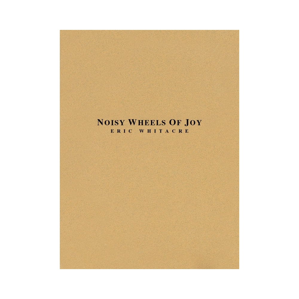 Whitacre, Eric - Noisy Wheels of Joy