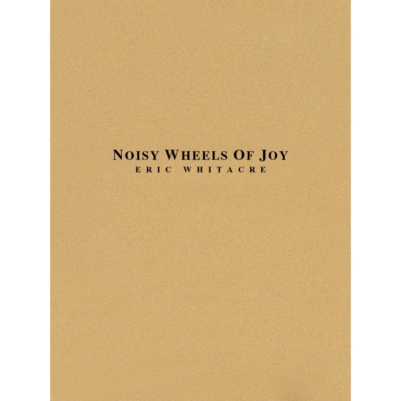 Whitacre, Eric - Noisy Wheels of Joy