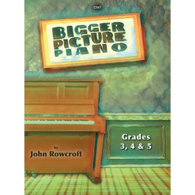 Rowcroft, John - Bigger Picture Piano. Grade 3, 4 & 5