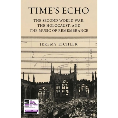 Time's Echo: The Second World War, the Holocaust, and the Music of Remembrance