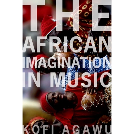 Agawu, Kofi - The African Imagination in Music
