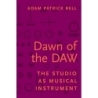 Bell, Adam Patrick - Dawn of the DAW
