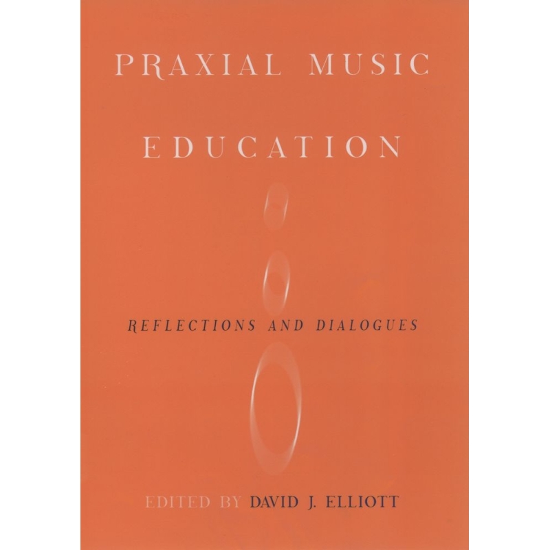 Elliott, David J. - Praxial Music Education