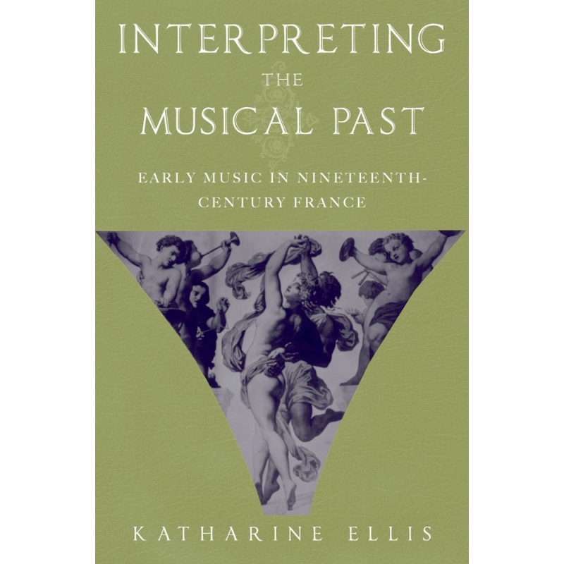 Ellis, Katharine - Interpreting the Musical Past