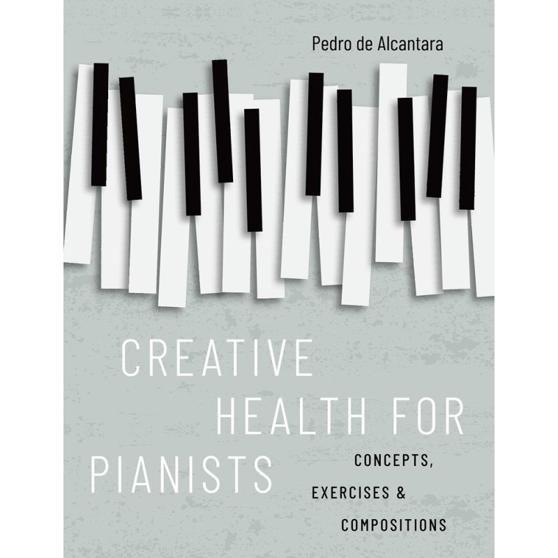Alcantara, Pedro de - Creative Health for Pianists