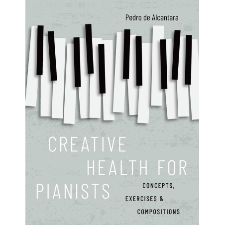 Alcantara, Pedro de - Creative Health for Pianists