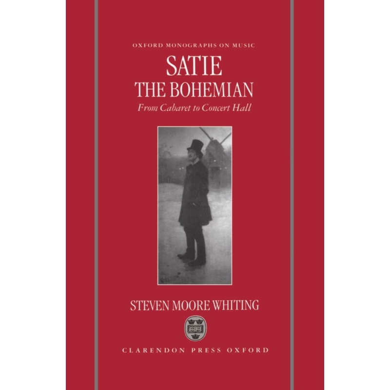 Whiting, Steven Moore - Satie the Bohemian