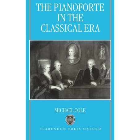 Cole, Michael - The Pianoforte in the Classical Era