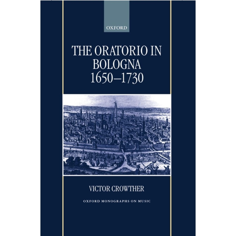 Crowther, Victor - The Oratorio in Bologna 1650-1730